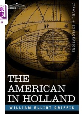 海外直订The American in Holland: Sentimental Rambles in the Eleven Provinces of the Neth 在荷兰的美国人：在荷兰11个