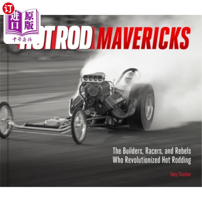 海外直订Hot Rod Mavericks: The Builders, Racers, and Rebels Who Revolutionized Hot Roddi 热风汽车小牛队：热风汽车革