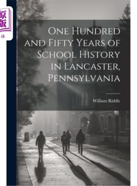 海外直订One Hundred and Fifty Years of School History in Lancaster, Pennsylvania 宾夕法尼亚州兰开斯特150年的学校历