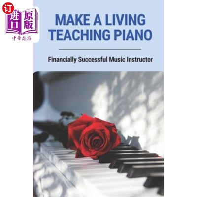 海外直订Make A Living Teaching Piano: Financially Successful Music Instructor: How To St 以教钢琴为生：经济上成功的