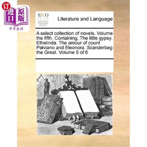 海外直订A Select Collection of Novels. Volume the Fifth. Containing, the Little Gypsy. E 小说选集。第五卷。小吉普赛