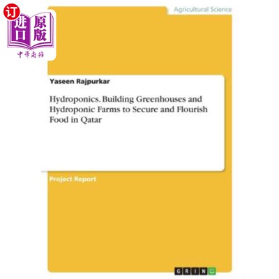 海外直订Hydroponics. Building Greenhouses and Hydroponic Farms to Secure and Flourish Fo 水耕法在卡塔尔建造温室和水