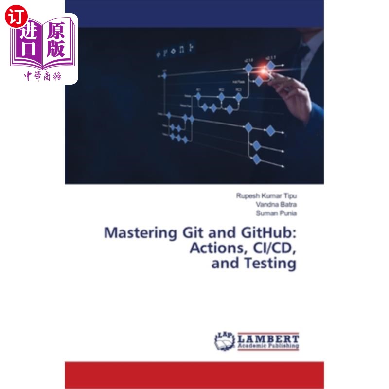 海外直订Mastering Git and GitHub: Actions, CI/CD, and Testing 掌握Git和GitHub：动作、CI/CD和测试