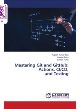 海外直订Mastering Git and GitHub: Actions, CI/CD, and Testing 掌握Git和GitHub：动作、CI/CD和测试