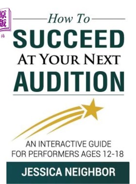 海外直订How To Succeed At Your Next Audition: An Interactive Guide For Performers Ages 1 如何在你的下一次试镜中取得