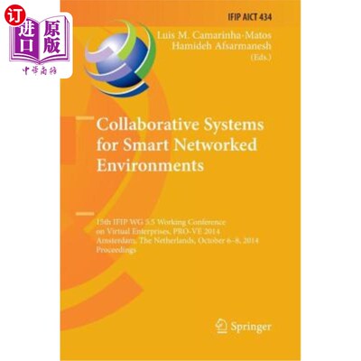 海外直订Collaborative Systems for Smart Networked Environments: 15th Ifip Wg 5.5 Working 智能环境的协作系统：第