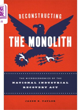 海外直订Deconstructing the Monolith: The Microeconomics of the National Industrial Recov 解构巨石:国家工业复苏法案