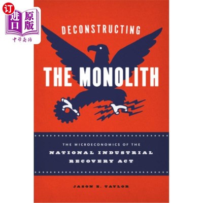 海外直订Deconstructing the Monolith: The Microeconomics of the National Industrial Recov 解构巨石:国家工业复苏法案