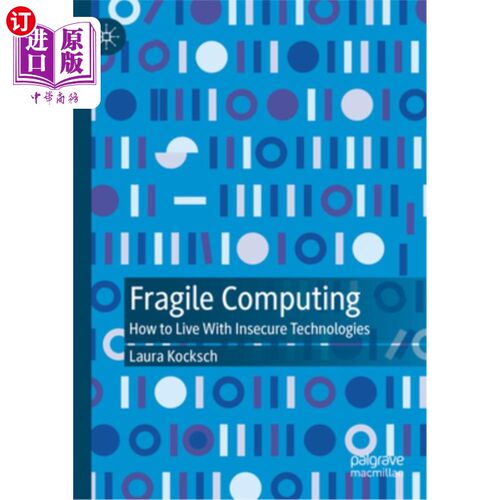 海外直订Fragile Computing: How to Live with Insecure Technologies 脆弱的计算：如何与不安全的技术共存
