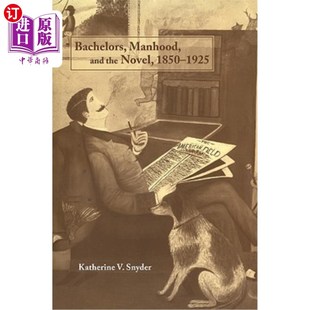 the Novel 1850 海外直订Bachelors 单身汉 and 1925 男子气概和小说 Manhood