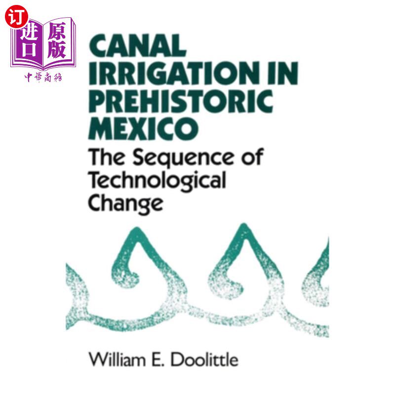 海外直订Canal Irrigation in Prehistoric Mexico: The Sequence of Technological Change 史前墨西哥的运河灌溉:技术变革