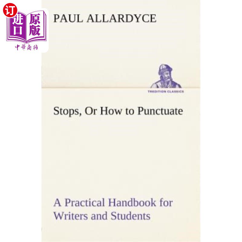 海外直订Stops, or How to Punctuate a Practical Handbook for Writers and Students 停下来，或者如何给作家和学生的实用