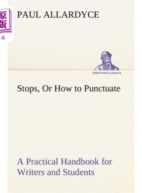 海外直订Stops, or How to Punctuate a Practical Handbook for Writers and Students 停下来，或者如何给作家和学生的实用
