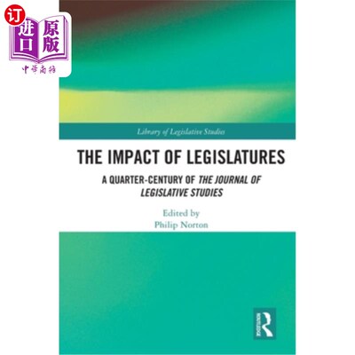 海外直订The Impact of Legislatures: A Quarter-Century of The Journal of Legislative Stud 立法机构的影响：《立法研究