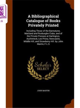 海外直订A Bibliographical Catalogue of Books Privately Printed: Including Those of the B 私人印刷的书目目录:包括班