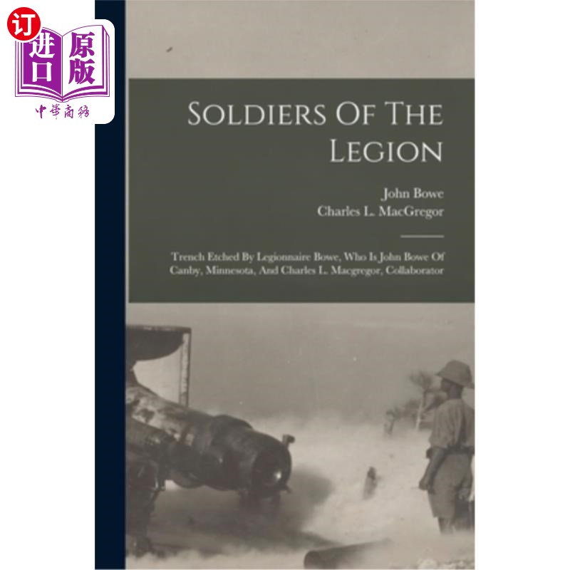 海外直订Soldiers Of The Legion: Trench Etched By Legionnaire Bowe, Who Is John Bowe Of C 军团士兵:战壕由军团士兵鲍