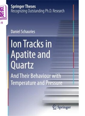 海外直订Ion Tracks in Apatite and Quartz: And Their Behaviour with Temperature and Press 磷灰石和石英中的离子轨迹及