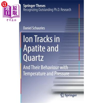 海外直订Ion Tracks in Apatite and Quartz: And Their Behaviour with Temperature and Press 磷灰石和石英中的离子轨迹及