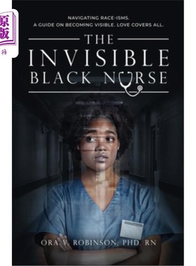 海外直订医药图书The Invisible Black Nurse: Navigating Race - isms. A Guide on Becoming Visible.  看不见的黑人护士：