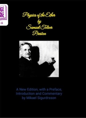 海外直订Physics of the Ether by Samuel Tover Preston A New Edition, with a Preface, Intr 塞缪尔·托弗·普雷斯顿的《以