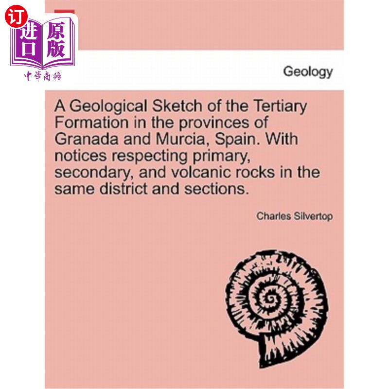 海外直订A Geological Sketch of the Tertiary Formation in the Provinces of Granada and Mu 西班牙格拉纳达省和穆尔西亚