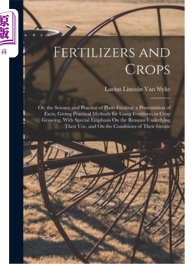海外直订Fertilizers and Crops: Or, the Science and Practice of Plant-Feeding; a Presenta 肥料与作物:或，植物饲养的