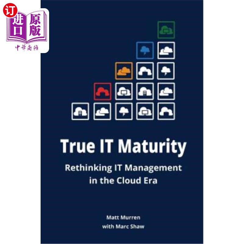 海外直订True IT Maturity: Rethinking IT Management in the Cloud Era 真正的IT成熟:对云时代IT管理的重新思考