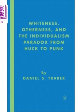 海外直订Whiteness, Otherness and the Individualism Paradox from Huck to Punk 从哈克到朋克的白人、他者和个人主义悖论