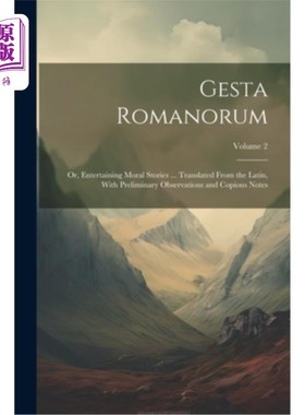 海外直订Gesta Romanorum: Or, Entertaining Moral Stories ... Translated From the Latin, W 《罗马传说》：或者，娱乐性