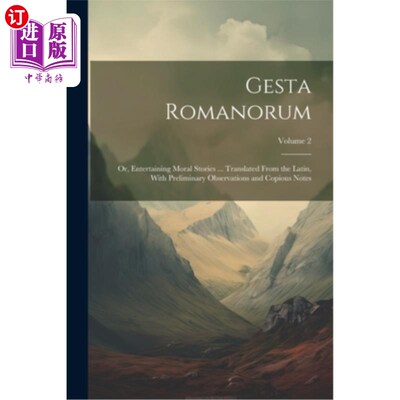 海外直订Gesta Romanorum: Or, Entertaining Moral Stories ... Translated From the Latin, W 《罗马传说》：或者，娱乐性