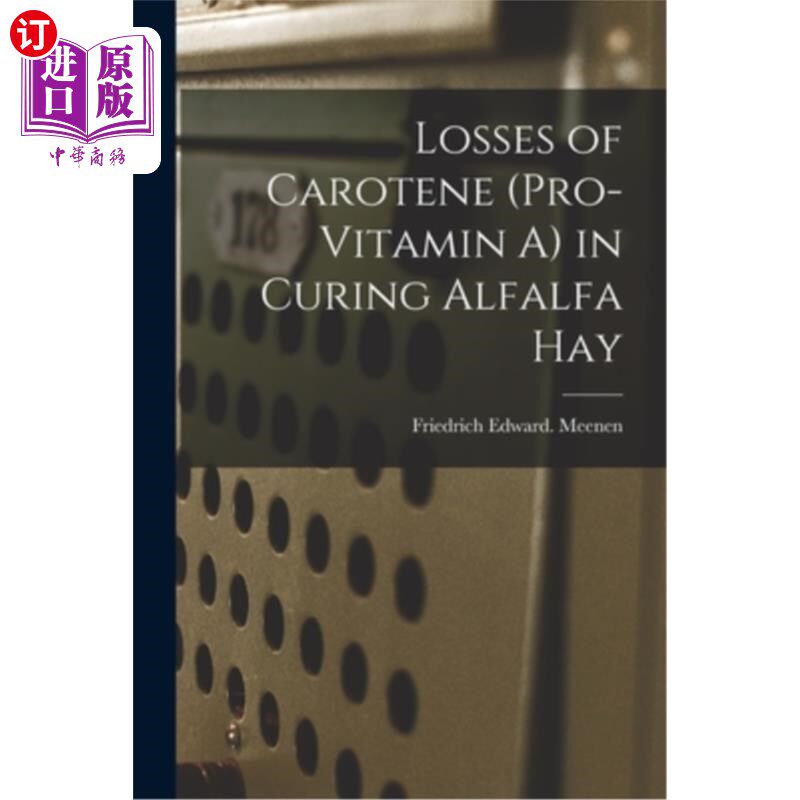 海外直订Losses of Carotene (pro-Vitamin A) in Curing Alfalfa Hay 胡萝卜素(原维生素A)在紫花苜蓿干草处理中的损失