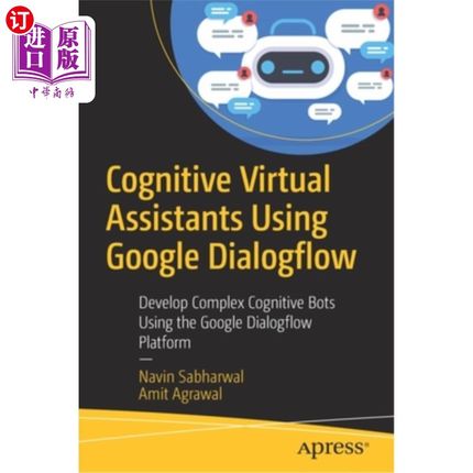 海外直订Cognitive Virtual Assistants Using Google Dialogflow: Develop Complex Cognitive  使用谷歌Dialog