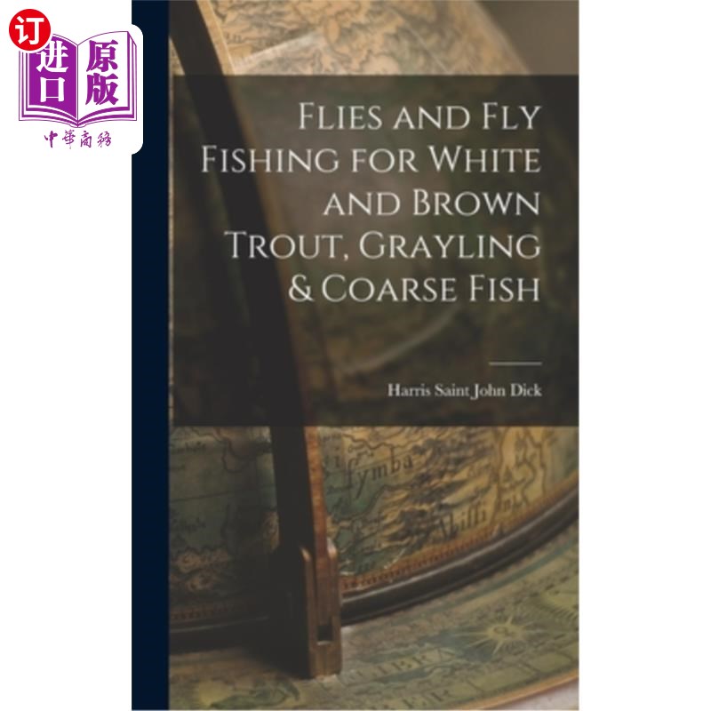 海外直订Flies and Fly Fishing for White and Brown Trout, Grayling & Coarse Fish 苍蝇和飞钓白和褐鳟鱼，灰林和粗鱼