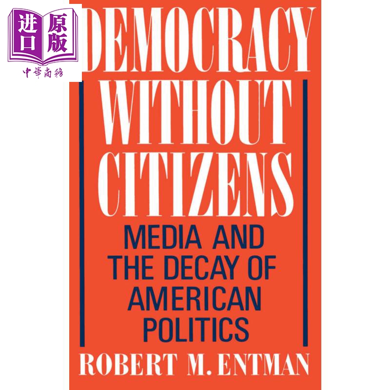 现货 没有公民的民主 媒体与美国政治的衰败 Democracy without Citizens 英文原版 Robert M Entman【中商原版】 书籍/杂志/报纸 人文社科类原版书 原图主图