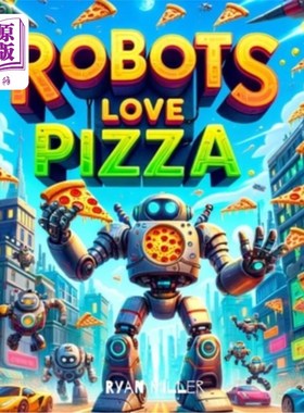 海外直订Robots Love Pizza: A Hilarious Adventure Where Modern Tech Meets Cheesy Treats 机器人爱披萨：现代科技与俗气