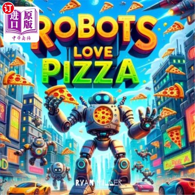 海外直订Robots Love Pizza: A Hilarious Adventure Where Modern Tech Meets Cheesy Treats 机器人爱披萨：现代科技与俗气