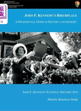 海外直订John F. Kennedy's Birthplace: A Presidential Home in History and Memory 约翰·肯尼迪的出生地:历史和记忆中的