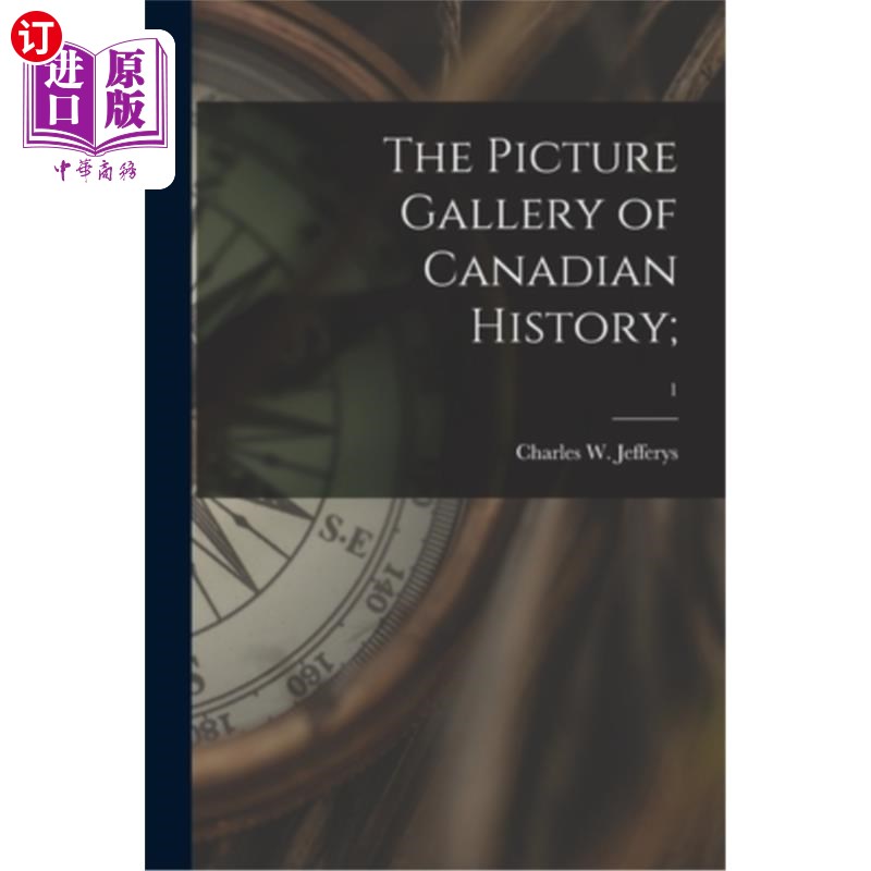 海外直订The Picture Gallery of Canadian History;; 1 加拿大历史美术馆;;1