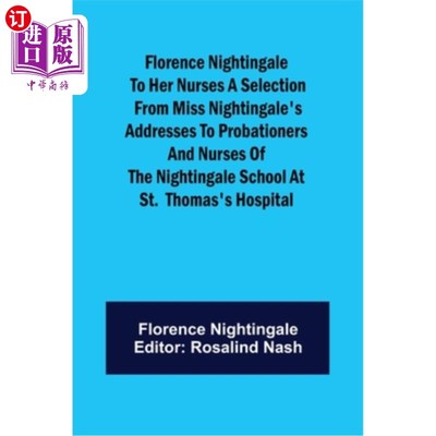 海外直订医药图书Florence Nightingale to her Nurses A selection from Miss Nightingale's addresses 这是南丁格尔小姐写