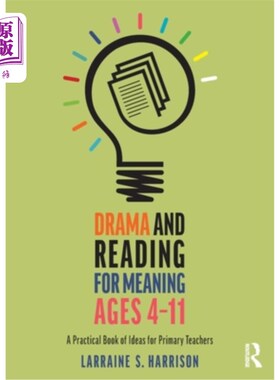 海外直订Drama and Reading for Meaning Ages 4-11: A Practical Book of Ideas for Primary T 4-11岁的戏剧和有意义的阅读