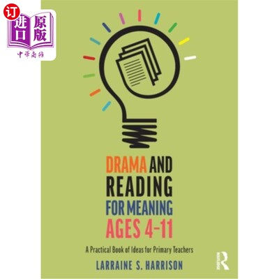 海外直订Drama and Reading for Meaning Ages 4-11: A Practical Book of Ideas for Primary T 4-11岁的戏剧和有意义的阅读
