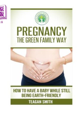 海外直订医药图书Pregnancy the Green Family Way: How to Have a Baby While Still Being Earth-Frien 怀孕是绿色家庭的方