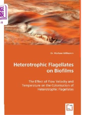 海外直订Heterotrophic Flagellates on Biofilms - The Effect of Flow Velocity and Temperat 生物膜上的异养鞭毛虫-流速