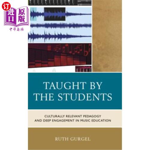 海外直订Taught by the Students: Culturally Relevant Pedagogy and Deep Engagement in Musi 学生授课：文化相关教学法与音乐