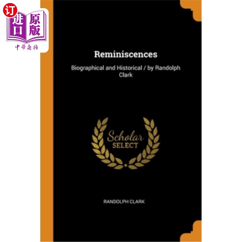 现货 Reminiscences: Biographical and Historical / by Randolph Clark 回忆录:传记和历史/伦道夫·克拉克【中商原版】【中商原
