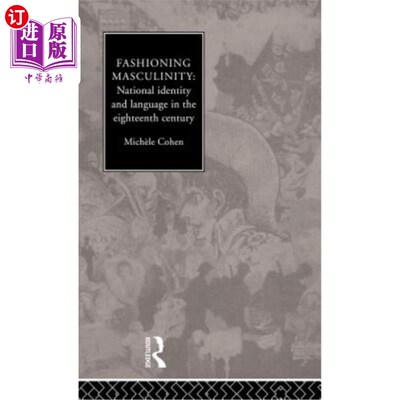 海外直订Fashioning Masculinity: National Identity and Language in the Eighteenth Century 时尚的男子气概
