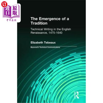 海外直订The Emergence of a Tradition: Technical Writing in the English Renaissance, 1475 传统的出现：1475