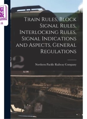 海外直订Train Rules, Block Signal Rules, Interlocking Rules, Signal Indications and Aspe 列车规则，街区信号规则，联