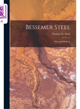 海外直订Bessemer Steel: Ores and Methods 贝西麦钢:矿石和方法