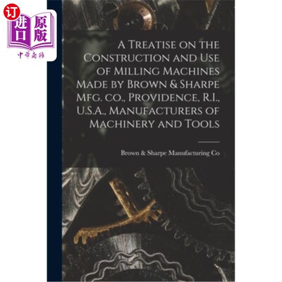 海外直订A Treatise on the Construction and use of Milling Machines 布朗夏普制造的铣床的构造和使用论述